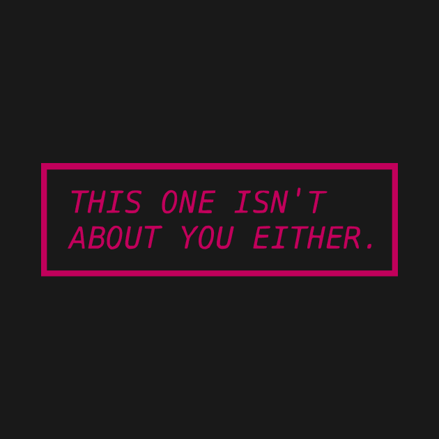 This One Isn't About You Either PINK by prettyinpunk