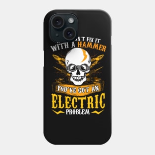 If You Can't Fix It With A Hammer You've Got An Electric Problem Electrician Phone Case