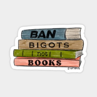 Ban Bigots Not Books Magnet