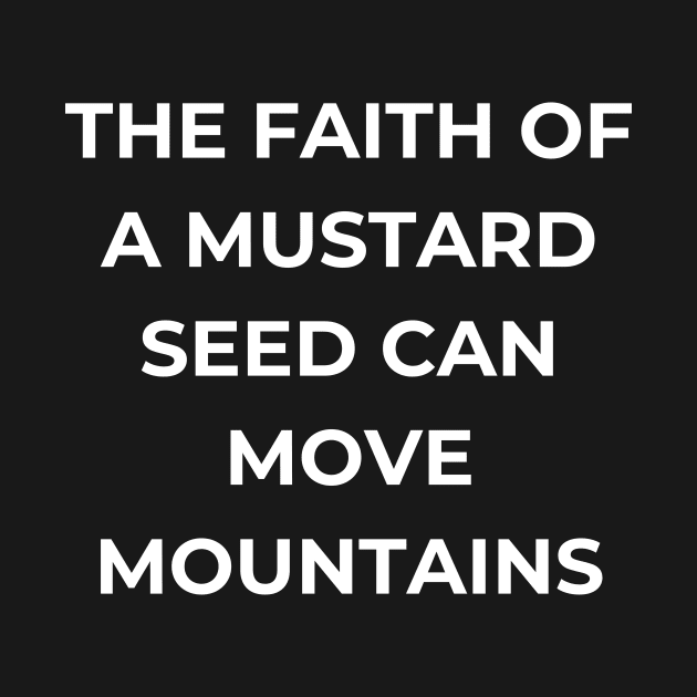 The faith of a mustard seed can move mountains by BoChristianMerch