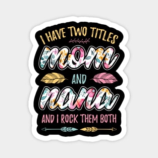 I have Two Titles Mom and Nana Magnet
