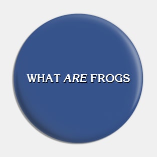 What ARE Frogs Pin