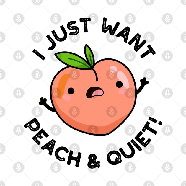 I Just Want Peach And Quiet Cute Fruit Pun by punnybone