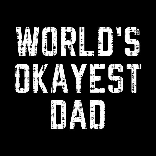 Worlds Okayest Dad shirt Funny Father's day T-shirt by Yazdani Hashmi