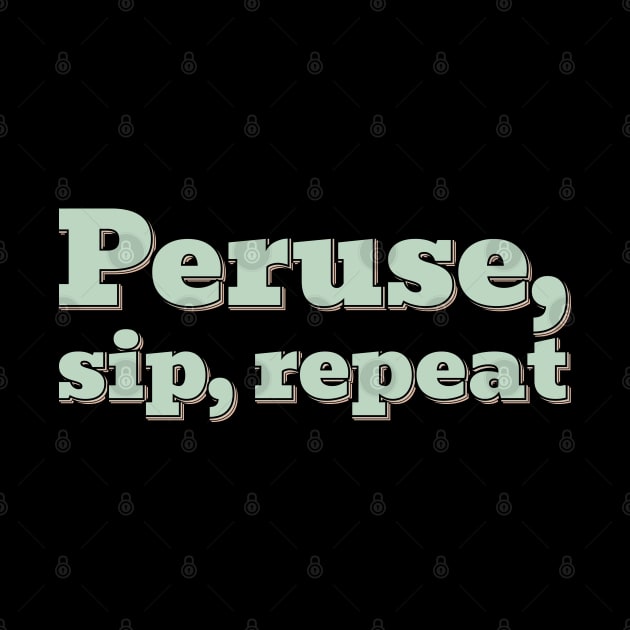 Peruse Sip Repeat by ardp13