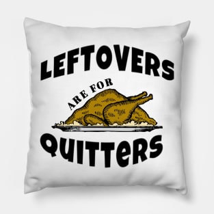 Leftovers are for Quitters Funny Thanksgiving Gifts Pillow