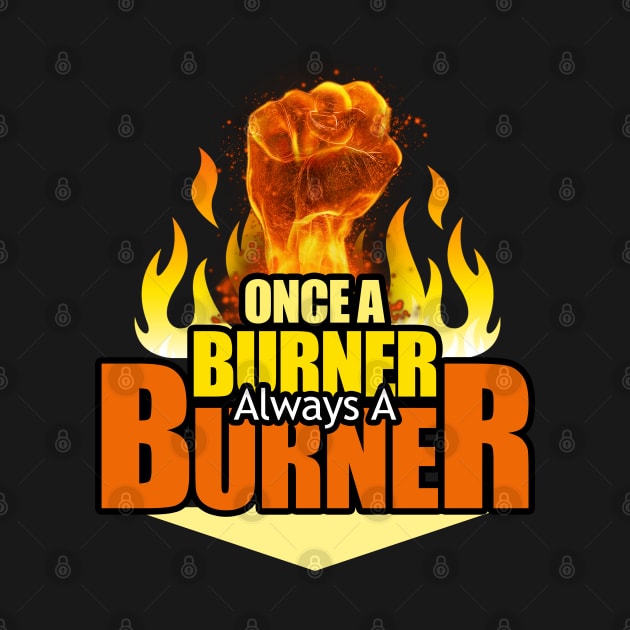 Once A Burner, Always A Burner - Burning Man by tatzkirosales-shirt-store