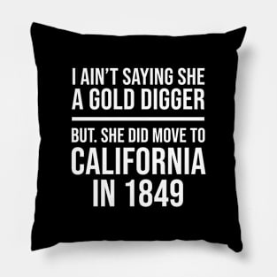 Ain't Saying She A Gold Digger Pillow