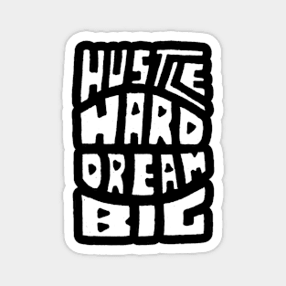 Hustle Hard Dream Big Magnet