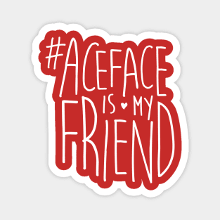 #ACEface is my friend Magnet