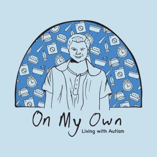 On My Own - Living With Autism T-Shirt