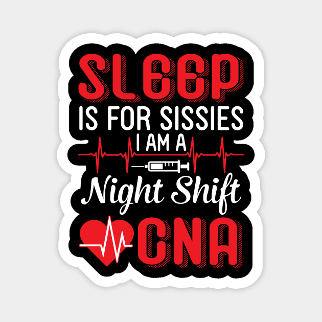 Sleep Is For Sissies I Am A Night Shift CNA Happy To Me You Magnet by shopkieu178