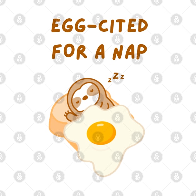 Eggcited For A Nap Toast Sloth by theslothinme