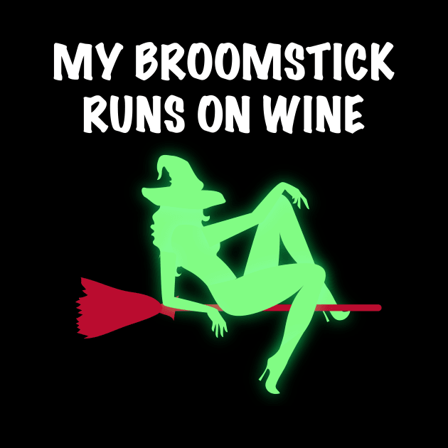 My Broomstick Runs On Wine Halloween Witch by JustPick