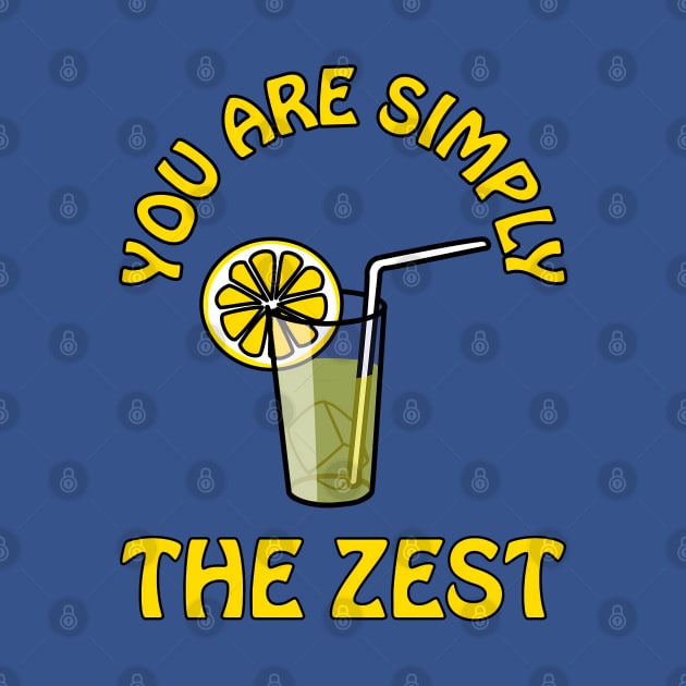 You are simply the zest - cute cool and funny lemon pun for your best bestie by punderful_day