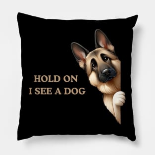 Hold On I See a Dog German Shepherd Pillow