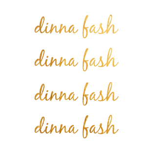 Dinna Fash (Gold Pack) T-Shirt