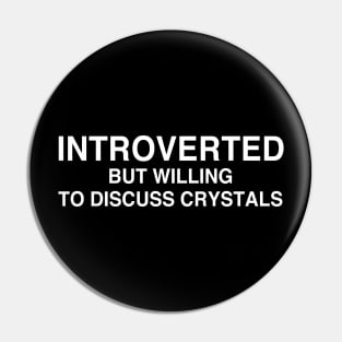 Introverted But Willing To Discuss Crystals Pin