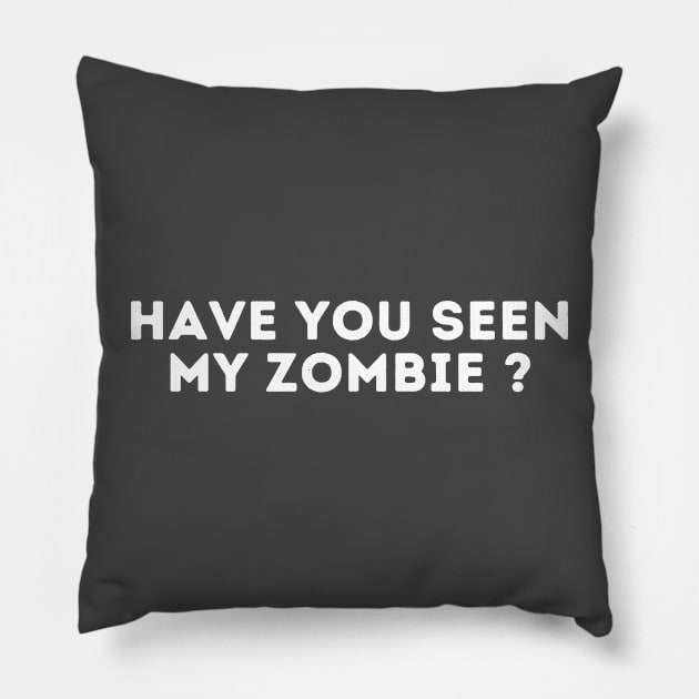 Have You Seen My Zombie Funny Zombie Joke Halloween Pillow by deafcrafts