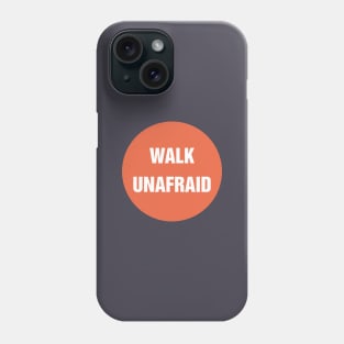 Walk Unafraid Phone Case