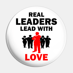 Real Leaders Lead with Love Pin