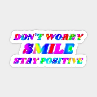 Don't worry, Smile, Stay positive Magnet