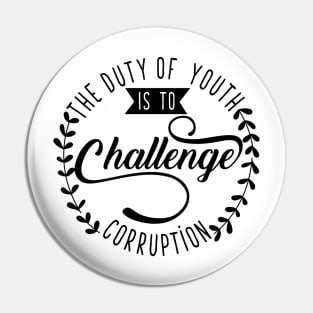 The Duty of Youth is to Challenge corruption Pin