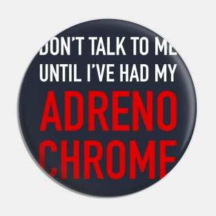 Adrenochrome (For dark backgrounds) Pin