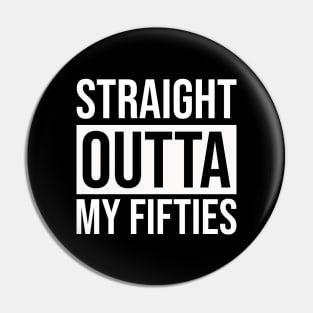 Straight Outta My Fifties Pin