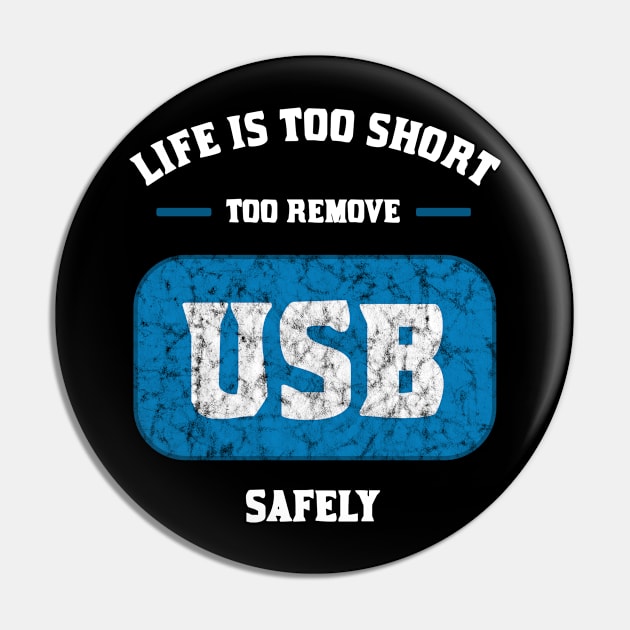 Life is too short to remove USB safely Pin by teweshirt