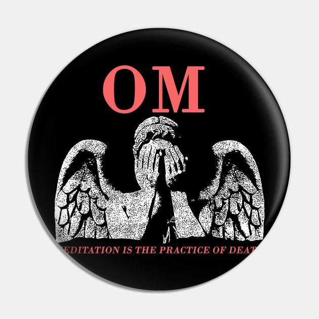 OM meditation is the practice of death Pin by psninetynine