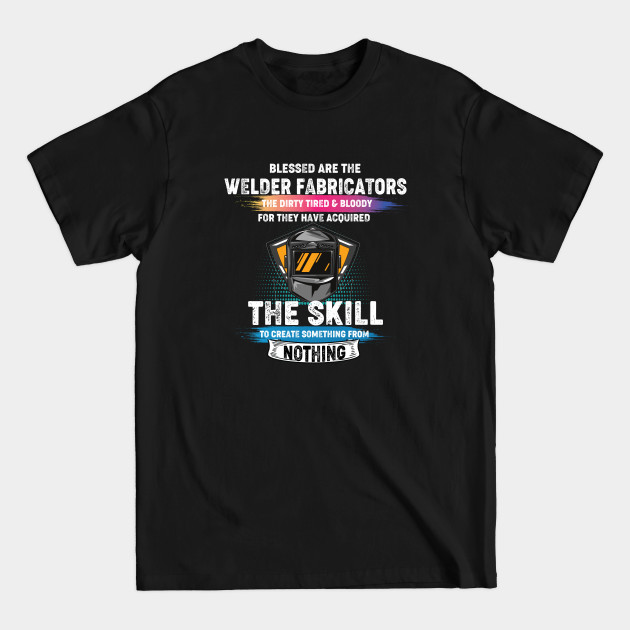 Discover Welding the skill to create something from nothing cool welder - Welder Christmas Gift Ideas - T-Shirt