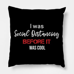 I was Social Distancing before it was cool Pillow