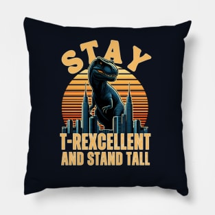 Stay T-rexcellent And Stand Tall Pillow