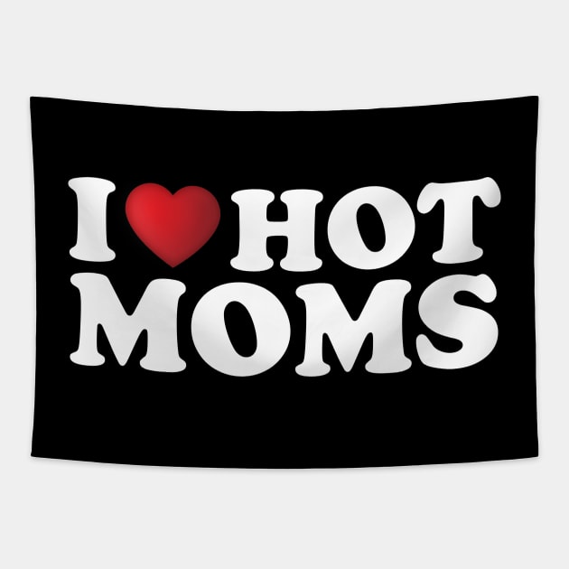 I Love Hot Moms Tapestry by DragonTees