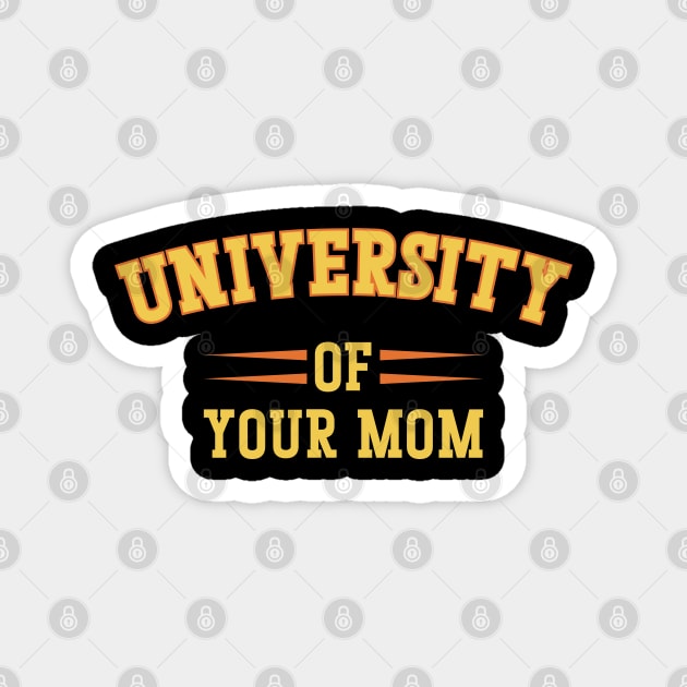 University Of Your Mom Magnet by Emma