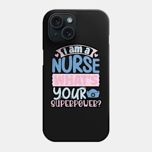 I'm A Nurse What's Your Superpower Phone Case