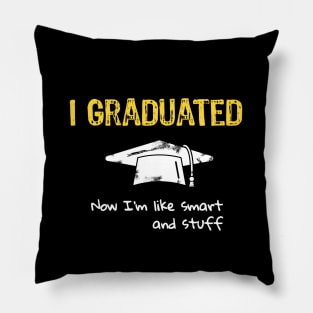 I Graduated Now I'm like Smart and Stuff Pillow