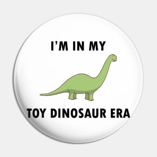 I'm In My Toy Dinosaur Era Pin