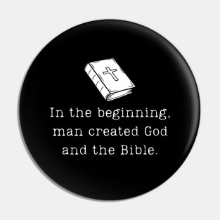 "In the Beginning, Man Created God and the Bible" Funny Atheist Design Pin