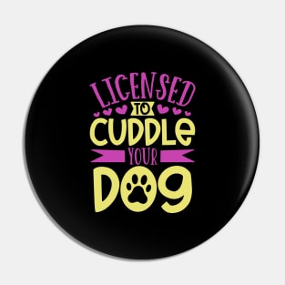 Licensed to cuddle your dog - dog care Pin