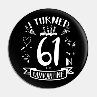 I Turned 61 In Quarantine Pin