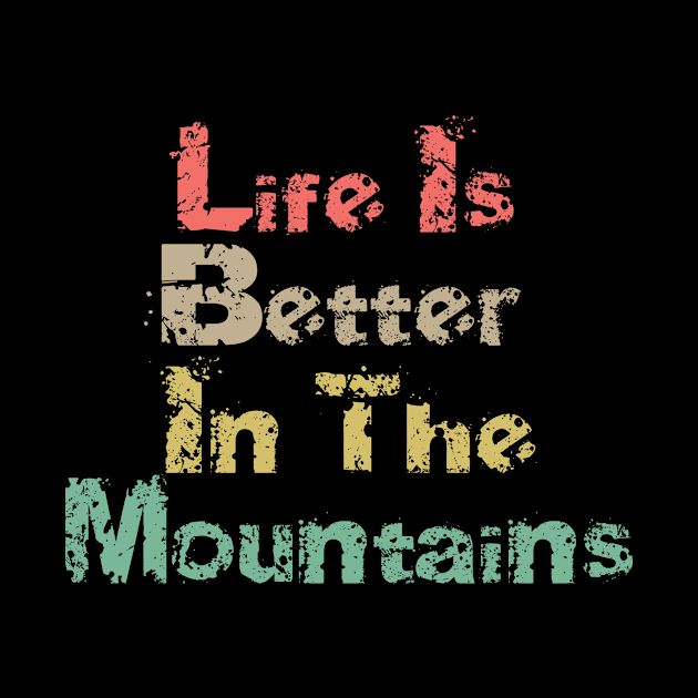 Life Is Better In The Mountains Big Vintage Playfull Scratched Text Design by Musa Wander