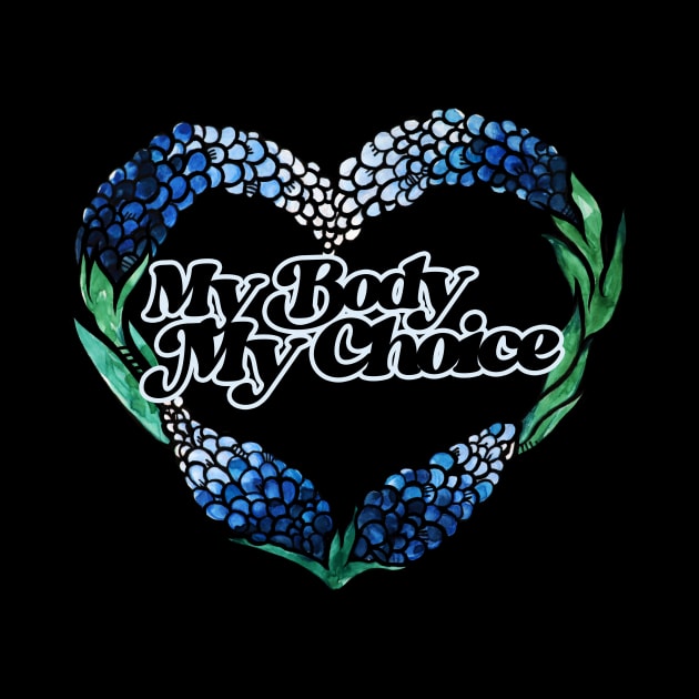 My Body My Choice Texas Bluebonnets by bubbsnugg