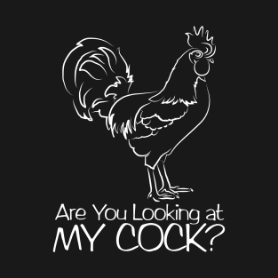 Are You Looking at My Cock? T-Shirt