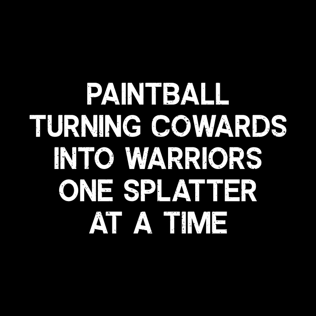 Paintball Turning Cowards into Warriors, One Splatter at a Time by trendynoize