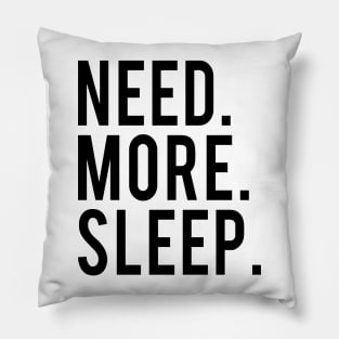 Need More Sleep Pillow