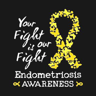 Your fight is our fight Endometriosis Awareness T-Shirt