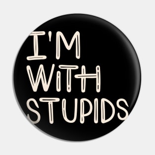 I'm with stupid Pin