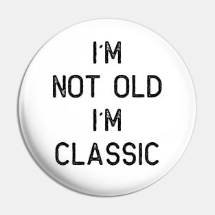 I´M NOT OLD, I´M CLASSIC Pin